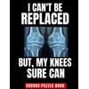I Can't Be Replaced But My Knee Sure Can: Easy