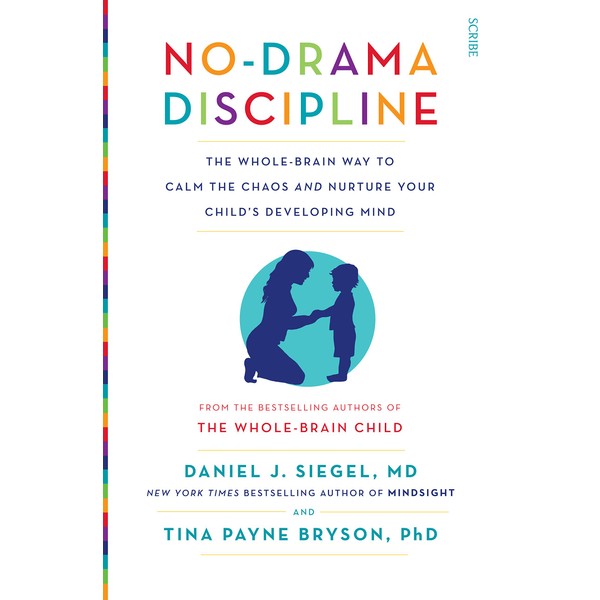 No-Drama Discipline: The Whole-Brain Way to Calm the Chaos and