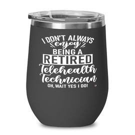 ODDITEES Funny Telehealth Technician Wine Glass I Dont Always Enjoy Being a Retired Telehealth Tech Oh Wait Yes I Do 12oz Stainless Steel Black