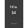I´ll be fat Hardgainer In Progress: Nice Notebook For Hardgainer