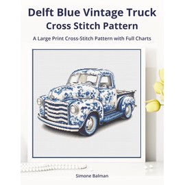 Delft Blue Vintage Truck Cross-Stitch Pattern: A Large Print Cross-Stitch Pattern with Full Charts: 3