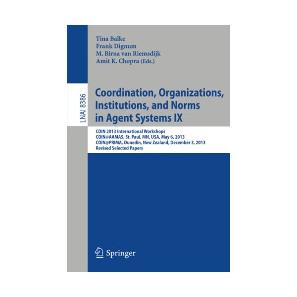 Coordination, Organizations, Institutions, and Norms in Agent Systems IX: COIN