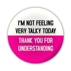 "I'm not feeling very talky today. Thank you for understanding" Large Pin Button Badge. Disability Awareness