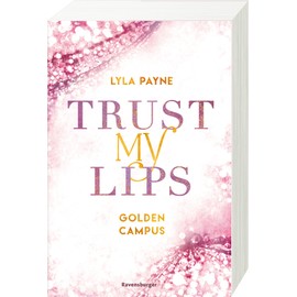 Trust My Lips - Golden-Campus-Trilogie, Band 2 (Prickelnde New-Adult-Romance auf der glamourösen Golden Isles Academy. Für alle Fans von KISS ME ONCE.)
