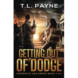 Getting Out of Dodge: A Post Apocalyptic EMP Survival Thriller (Desperate Age Series, Book 2)