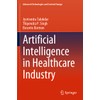 Artificial Intelligence in Healthcare Industry (Advanced Technologies and Societal Change)
