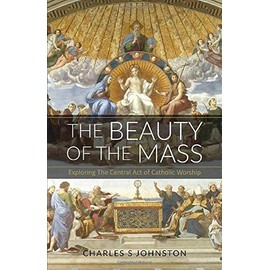 The Beauty Of The Mass: Exploring The Central Act Of Catholic Worship