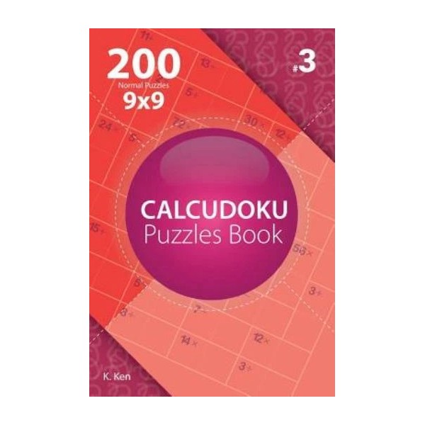 Calcudoku - 200 Normal Puzzles 9X9 (Volume 3)