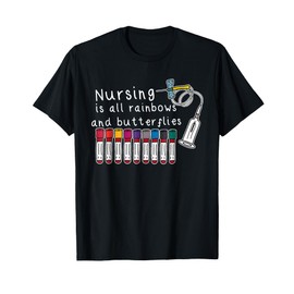 Nursing Is All Rainbows And Butterflies Nurse Funny Saying T-Shirt