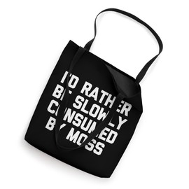 I'd Rather Be Slowly Consumed By Moss - Funny Saying Novelty Tote Bag