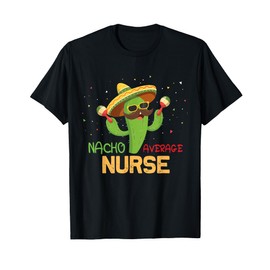 Funny Saying Nacho Average Nurse Humor Gifts Mexican T-Shirt