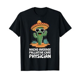 Funny Nacho Average Palliative Care Physician T-Shirt