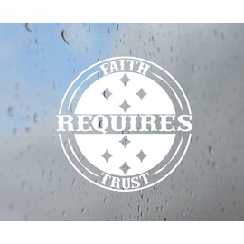 Faith Requires Trust Decals for Car, Truck, Motorcycle, Tumbler, Sports, Window, Laptop, Phone, Stickers, Home Decoration, Funny Designs, Made in The U.S.A.