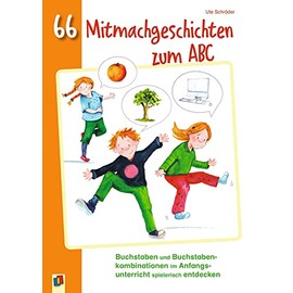 66 Mitmachgeschichten zum ABC: Buchstaben und Buchstabenkombinationen im Anfangsunterricht spielerisch entdecken. Klasse 1/2