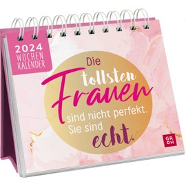 Mini-Wochenkalender 2024: Die tollsten Frauen sind nicht perfekt, sie sind echt: Tischkalender mit Wochenkalendarium zum Aufstellen mit motivierenden Sprüchen und Zitaten für Frauen