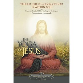 The Yoga of Jesus: Understanding the Hidden Teachings of the Gospels