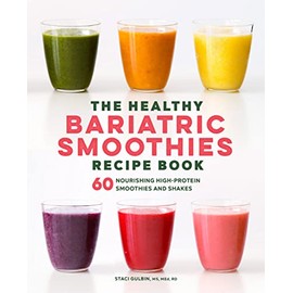 The Healthy Bariatric Smoothies Recipe Book: 60 Nourishing High-Protein Smoothies and Shakes
