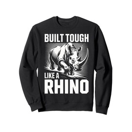 Rhino Built Tough Like A Rhino Zoo Animal Rhinos Sweatshirt
