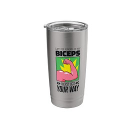 Let Me Know if My Biceps Get in Your Way Gym and Workout Stainless Steel Insulated Tumbler