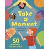 Take a Moment: 50 Mindfulness Activities for Kids