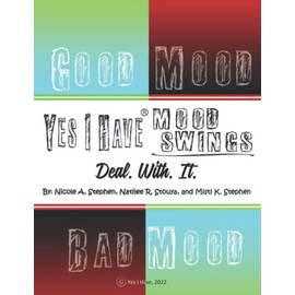 Yes I Have Mood Swings: Deal. With. It.