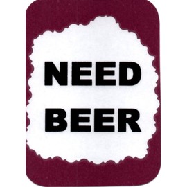 Ron's Hang Ups 3252 Humorous Refrigerator Magnet Sign Need Beer Comic Funny Drinking Buddies