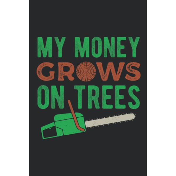 My Money Grows On Trees: Funny Arborist Blank Lined Journal