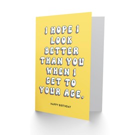 Artery8 Birthday Card Hope I Look Better Than You Fun Funny Humour Joke For Her Gran Sister Wife Woman Greeting Card