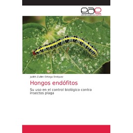 Hongos endófitos: Su uso en el control biológico contra insectos plaga