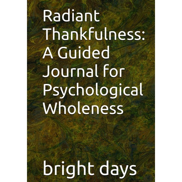 Radiant Thankfulness: A Guided Journal for Psychological Wholeness