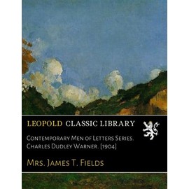 Contemporary Men of Letters Series. Charles Dudley Warner. [1904]