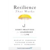 Resilience That Works: Eight Practices for Leadership and Life