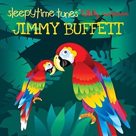 Sleepytime tunes lullaby tribute to Jimmy Buffett by JIMMY TRIBUTE BUFFETT [['audioCD']]