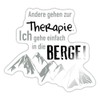 Spreadshirt Berge Instead of Therapy Climbing Hiking Mountaineering Sticker Max.