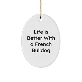 French Bulldog Oval Ornament, 'Life is Better with A French Bulldog', Christmas Unique Gifts from Friends to Family