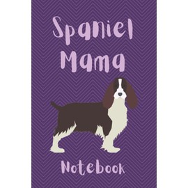 Spaniel Mama Notebook: Journal For Springer Spaniel Mummies | Spaniel Dog Moms Lined Notepad