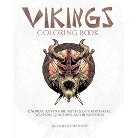 Vikings Coloring Book: A Nordic Adventure. Mythology, Bersekers, Weapons, Longships, and Runestones