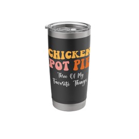 Chicken Pot Pie Three Of My Favorite Things Funny Pot Pie Stainless Steel Insulated Tumbler