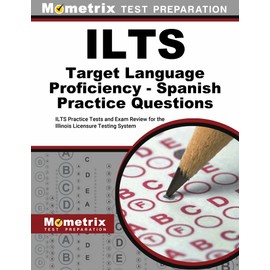 ILTS Target Language Proficiency - Spanish Practice Questions: ILTS Practice Tests and Exam Review for the Illinois Licensure Testing System