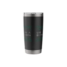 We Live In A Simulation Funny Conspiracy Theory Stainless Steel Insulated Tumbler