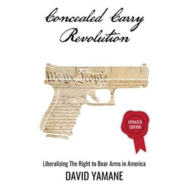 Concealed Carry Revolution: Liberalizing the Right to Bear Arms in America, Updated Edition