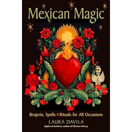 Mexican Magic: Brujeria, Spells, and Rituals for All Occasions