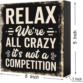 Inspiration Quote Sign Relax We're All Crazy It's Not a Competition, Funny Inspirational Home Office Farmhouse Black Wood Box Plaque Desk Wall Decor, 5 x 5 Inch