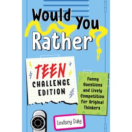 Would You Rather? Teen Challenge Edition: Funny Questions & Lively Competition for Original Thinkers