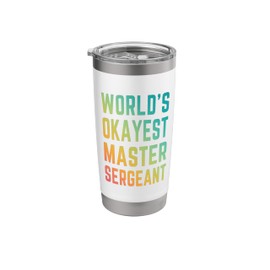 Master Sergeant Sarcastic World's Okayest MSgt Master Sgt Stainless Steel Insulated Tumbler