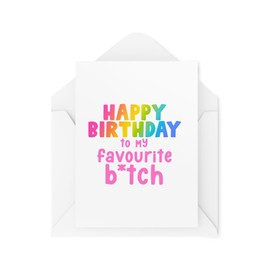 Funny Birthday Cards - Happy Birthday to my Favourite B*tch - Funny Cards for Best Friend - Unique Birthday Cards - CBH1723