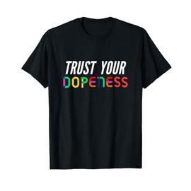 Trust Your Dopeness - Trust Your Gut T-Shirt
