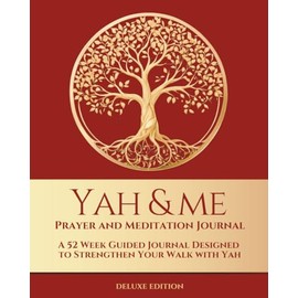 Yah and Me Prayer and Meditation Journal: A 52-week Guided Journal Designed to Strengthen Your Relationship with Yah - Deluxe (Red)
