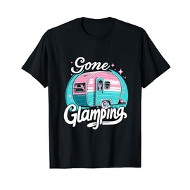 Gone Glamping Glamp Camping Glamper T-Shirt