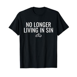 No Longer Living In Sin Funny Bride Groom Marriage Wedding T-Shirt